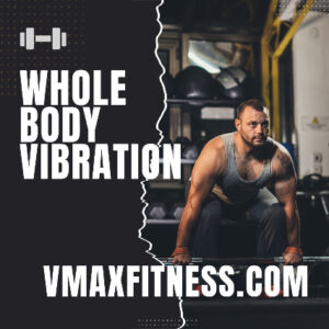 Read more about the article The Benefits of Whole Body Vibration Vmax Fitness Machines Transform Your Workout