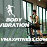 Choose the Right Body Vibration Machine Vmax Fitness Help You Reach Goals