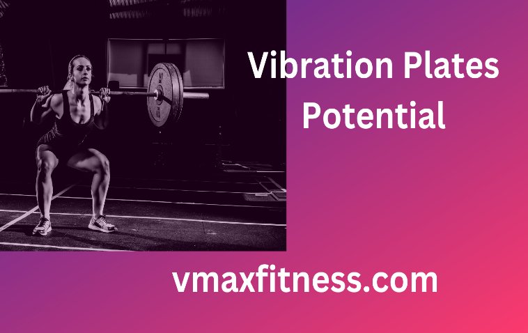 Vibration Plates Potential