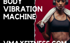 Read more about the article Maximize Fitness Gains with Body Vibration Machine Complete Guide